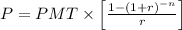 \( P = PMT * \left[ (1 - (1 + r)^(-n))/(r) \right] \)