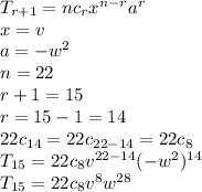 T_(r+1)=nc_(r)x^(n-r)a^r\\x=v\\a=-w^2\\n=22\\r+1=15\\r=15-1=14\\22c_(14)=22c_(22-14)=22c_(8)\\ T_(15)=22c_(8)v^(22-14)(-w^2})^(14)\\T_(15)=22c_(8)v^8w^(28)