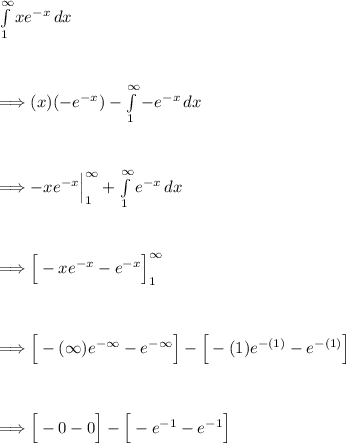 \int\limits^( \infty)_(1) {xe^(-x)} \, dx\\\\\\\\\Longrightarrow (x)(-e^(-x))-\int\limits^( \infty)_(1) {-e^(-x)} \, dx\\\\\\\\\Longrightarrow -xe^(-x)\Big|\limits^( \infty)_(1)+\int\limits^( \infty)_(1) {e^(-x)} \, dx\\\\\\\\\Longrightarrow \Big[ -xe^(-x)-e^(-x)\Big]\limits^( \infty)_(1)\\\\ \\\\\Longrightarrow \Big[ -(\infty)e^(-\infty)-e^(-\infty)\Big]-\Big[ -(1)e^(-(1))-e^(-(1))\Big]\\\\\\ \\\Longrightarrow \Big[-0-0\Big]-\Big[ -e^(-1)-e^(-1)\Big]