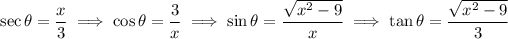 \sec\theta=(x)/(3)\implies \cos \theta=(3)/(x)\implies \sin \theta=(√(x^2-9))/(x)\implies \tan\theta=(√(x^2-9))/(3)