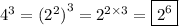 {4}^(3) = { ({2}^(2) )}^(3) = {2}^(2 * 3) = \boxed{ {2}^(6) }