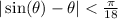 \[ |\sin(\theta) - \theta| < (\pi)/(18) \]