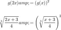 \begin{aligned}g(2x)&amp;=(g(x))^2\\\\\sqrt[3]{(2x+3)/(4)}&amp;=\left(\sqrt[3]{(x+3)/(4)}\right)^2\end{aligned}
