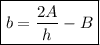 \boxed{b = (2A)/(h) - B}