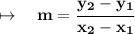 \mapsto\quad\bf{m=\cfrac{y_2-y_1}{x_2-x_1}}