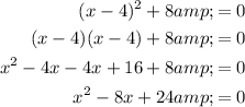 \begin{aligned}(x-4)^2+8&amp;=0\\(x-4)(x-4)+8&amp;=0\\x^2-4x-4x+16+8&amp;=0\\x^2-8x+24&amp;=0\end{aligned}