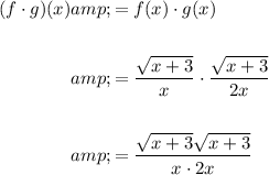 \begin{aligned}(f \cdot g)(x)&amp;=f(x) \cdot g(x)\\\\&amp;=(√(x+3))/(x) \cdot (√(x+3))/(2x)\\\\&amp;=(√(x+3)√(x+3))/(x\cdot 2x)\end{aligned}