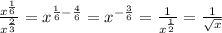 \frac{ {x}^{ (1)/(6) } }{ {x}^{ (2)/(3) } } = {x}^{ (1)/(6) - (4)/(6) } = {x}^{ - \frac {3}{6} } = \frac{1}{ {x}^{ (1)/(2) } } = (1)/( √(x) )