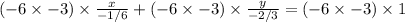 \[(-6 * -3) * (x)/(-1/6) + (-6 * -3) * (y)/(-2/3) = (-6 * -3) * 1\]