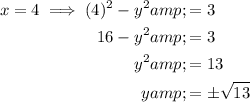 \begin{aligned}x=4 \implies (4)^2-y^2&amp;=3\\16-y^2&amp;=3\\y^2&amp;=13\\y&amp;=\pm √(13)\end{aligned}