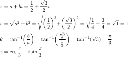 \displaystyle z=a+bi=(1)/(2)+(√(3))/(2)i\\\\r=√(a^2+b^2)=\sqrt{\biggr((1)/(2)\biggr)^2+\biggr((√(3))/(2)\biggr)^2}=\sqrt{(1)/(4)+(3)/(4)}=√(1)=1\\\\\theta=\tan^(-1)\biggr((b)/(a)\biggr)=\tan^(-1)\biggr(((√(3))/(2))/((1)/(2))\biggr)=\tan^(-1)(√(3))=(\pi)/(3)\\\\z=\cos(\pi)/(3)+i\sin(\pi)/(3)