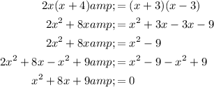 \begin{aligned}2x(x+4)&amp;=(x+3)(x-3)\\2x^2+8x&amp;=x^2+3x-3x-9\\2x^2+8x&amp;=x^2-9\\2x^2+8x-x^2+9&amp;=x^2-9-x^2+9\\x^2+8x+9&amp;=0\end{aligned}