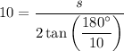 10=(s)/(2 \tan \left((180^(\circ))/(10)\right))