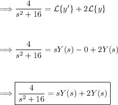 \Longrightarrow (4)/(s^2+16) = \mathcal{L}\{y'\} + 2\mathcal{L}\{y\}\\\\\\\\\Longrightarrow (4)/(s^2+16) = sY(s) - 0 + 2Y(s)\\\\\\\\\Longrightarrow \boxed{(4)/(s^2+16) = sY(s) + 2Y(s)}