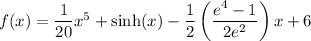f(x)=(1)/(20)x^5+\sinh(x)-(1)/(2)\left((e^4-1)/(2e^2)\right)x+6