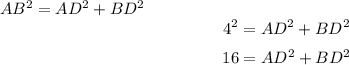 \[AB^2 = AD^2 + BD^2\]\[4^2 = AD^2 + BD^2\]\[16 = AD^2 + BD^2\]