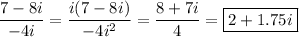 (7-8i)/(-4i)=(i(7 -8i))/(-4i^2)=(8+7i)/(4)=\boxed{2+1.75i}