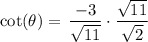 \cot(\theta) = {\,(-3)/(√(11))} \cdot (√(11))/(\sqrt2)