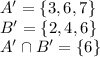 A'=\{3,6,7\}\\B'=\{2,4,6\}\\A'\cap B'=\{6\}