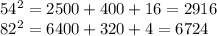 54^2 = 2500 + 400 + 16 = 2916\\82^2 = 6400 + 320 + 4 = 6724