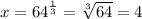 x = {64}^{ (1)/(3) } = \sqrt[3]{64} = 4