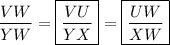 (VW)/(YW)=\boxed{(VU)/(YX)}=\boxed{(UW)/(XW)}