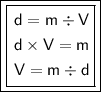 \boxed{\boxed{\begin{aligned}\sf{d=m/ V}\\\sf{d* V=m}\\\sf{V=m/ d\end{aligned}}}}