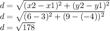 d=√((x2-x1)^2 +(y2-y1)^2) \\d=√((6-3)^2 +(9-(-4))^2) \\d=√(178)