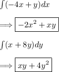 \int(-4x+y)dx\\\\\Longrightarrow \boxed{ -2x^2+xy}\\\\\int(x+8y)dy\\\\\Longrightarrow \boxed{xy+4y^2}