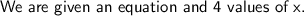 \textsf{We are given an equation and 4 values of x.}