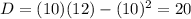 \(D = (10)(12) - (10)^2 = 20\)