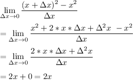 \displaystyle \lim_(\Delta x \to 0) ((x+\Delta x)^2-x^2 )/(\Delta x) \\ \\=\lim_(\Delta x \to 0) (x^2+2*x*\Delta x+\Delta^2 x\ -x^2 )/(\Delta x) \\\\=\lim_(\Delta x \to 0) (2*x*\Delta x+\Delta^2 x)/(\Delta x) \\\\=2x+0=2x\\