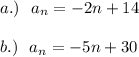 \displaystyle{a.) \ \ a_n = -2n+14}\\\\\displaystyle{b.) \ \ a_n = -5n+30}