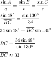 \displaystyle (\sin A)/(a)=(\sin B)/(b)=(\sin C)/(c)\\\\\frac{\sin 48^\circ}{\overline{BC}}=(\sin 130^\circ)/(34)\\\\34\sin48^\circ=\overline{BC}\sin130^\circ\\\\\overline{BC}=(34\sin48^\circ)/(\sin130^\circ)\\\\\overline{BC}\approx 33