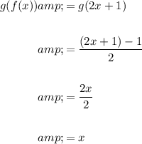 \begin{aligned}g(f(x))&=g(2x+1)\\\\&=((2x+1)-1)/(2)\\\\&=(2x)/(2)\\\\&=x\end{aligned}
