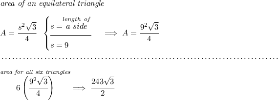 \textit{area of an equilateral triangle}\\\\ A=\cfrac{s^2√(3)}{4} ~~ \begin{cases} s=\stackrel{length~of}{a~side}\\[-0.5em] \hrulefill\\ s=9 \end{cases}\implies A=\cfrac{9^2√(3)}{4} \\\\[-0.35em] ~\dotfill\\\\ \stackrel{ \textit{area for all six triangles} }{6\left( \cfrac{9^2√(3)}{4} \right)}\implies \cfrac{243√(3)}{2}