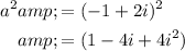 \begin{aligned} a^2&amp;=(-1+2i)^2\\&amp;=(1-4i+4i^2)\end{aligned}