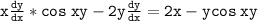 \bold{ \tt x(dy)/(dx)*cos \:xy-2y(dy)/(dx)=2x-y cos\: xy}
