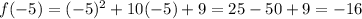 \[f(-5) = (-5)^2 + 10(-5) + 9 = 25 - 50 + 9 = -16\]