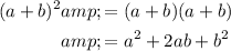 \begin{aligned}(a+b)^2&=(a+b)(a+b)\\&=a^2+2ab+b^2\end{aligned}