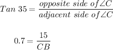 Tan \ 35= (opposite \ side \ of \angle C )/(adjacent \ side \ of \angle C)\\\\\\~~~~~~0.7 = (15)/(CB)\\\\