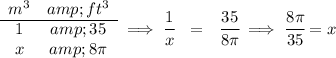 \begin{array}{ccll} m^3&amp;ft^3\\ \cline{1-2} 1 &amp; 35\\ x&amp; 8\pi \end{array} \implies \cfrac{1}{x}~~=~~\cfrac{35}{8\pi }\implies \cfrac{8\pi }{35}=x