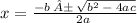 x = \frac{ - b \: ± \: \sqrt{b {}^(2) \: - \: 4ac} }{2a \: } \\