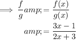 \begin{aligned} \implies (f)/(g)&=(f(x))/(g(x))\\&=(3x-1)/(2x+3)\end{aligned}