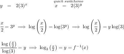 y~~ = ~~2(3)^x\hspace{5em}\stackrel{\textit{quick switcheroo}}{x~~ = ~~2(3)^y} \\\\\\ \cfrac{x}{2}=3^y\implies \log\left( \cfrac{x}{2} \right)=\log(3^y) \implies \log\left( \cfrac{x}{2} \right)=y\log(3) \\\\\\ \cfrac{\log\left( (x)/(2) \right)}{\log(3)}=y\implies \log_3\left( (x)/(2) \right)=y=f^(-1)(x)