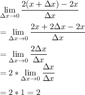 \displaystyle \lim_(\Delta x \to 0) (2(x+\Delta x)-2x)/(\Delta x) \\\\=\lim_(\Delta x \to 0) (2x+2\Delta x-2x)/(\Delta x) \\\\=\lim_(\Delta x \to 0) (2\Delta x)/(\Delta x) \\=2*\displaystyle \lim_(\Delta x \to 0) (\Delta x)/(\Delta x) \\\\=2*1=2\\\\