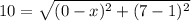10=√((0-x)^2+(7-1)^2)