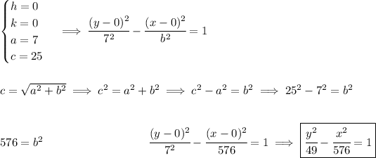 \begin{cases} h=0\\ k=0\\ a=7\\ c=25 \end{cases}\implies \cfrac{(y- 0)^2}{ 7^2}-\cfrac{(x- 0)^2}{ b^2}=1 \\\\\\ c=√(a^2+b^2)\implies c^2=a^2+b^2\implies c^2-a^2=b^2\implies 25^2 - 7^2 = b^2 \\\\\\ 576=b^2\hspace{9em}\cfrac{(y- 0)^2}{ 7^2}-\cfrac{(x- 0)^2}{ 576}=1\implies \boxed{\cfrac{y^2}{49}-\cfrac{x^2}{576}=1}