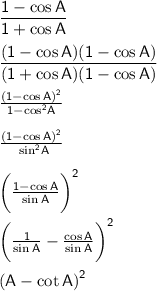 \sf ( 1- \cos A)/(1+ \cos A ) \\ \\ \sf (( 1- \cos A)(1- \cos A))/((1+ \cos A)(1- \cos A) ) \\ \\ \sf\frac{ { (1- \cos A)}^(2) }{ { 1- \cos }^(2)A } \\ \\ \sf \frac{{(1- \cos A)}^(2)} { \ { \sin}^(2) A} \\ \\ \sf \bigg( { (1 - \cos A)/(\sin A) } \bigg)^(2) \\ \\ \sf {\bigg( (1)/(\sin A) - (\cos A)/(\sin A) \bigg)}^(2) \\ \\ \sf {(\cosec A - \cot A)}^(2)