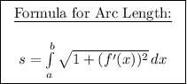 \boxed{\left\begin{array}{ccc}\text{\underline{Formula for Arc Length:}}\\\\s=\int\limits^b_a {√(1+(f'(x))^2) } \, dx \end{array}\right}